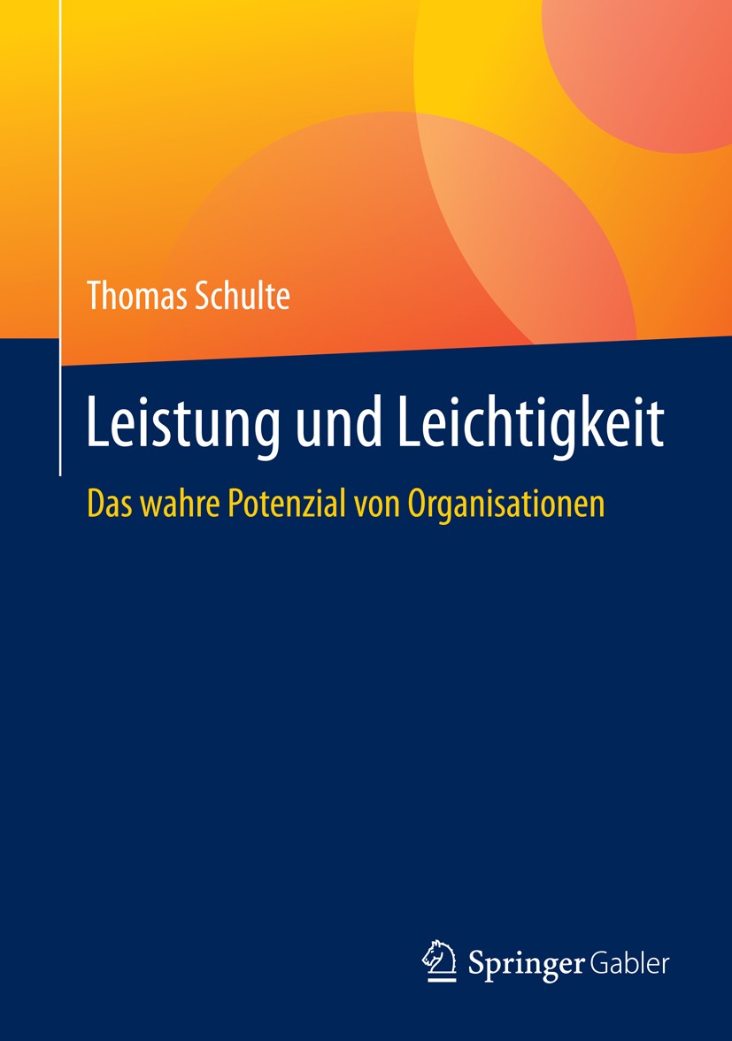 Titlebook: Leistung und Leichtigkeit; Das wahre Potenzial Thomas Schulte Book 2015 Springer Fachmedien Wiesbaden 2015 Change Management.Coaching von Titlebook: Leistung und Leichtigkeit; Das wahre Potenzial Thomas Schulte Book 2015 Springer Fachmedien Wiesbaden 2015 Change Management.Coaching von