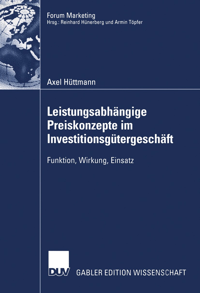 Titlebook: Leistungsabhängige Preiskonzepte im Investitionsgütergeschäft; Funktion, Wirkung, E Axel Hüttmann Book 2003 Springer Fachmedien Wiesbaden 2 Titlebook: Leistungsabhängige Preiskonzepte im Investitionsgütergeschäft; Funktion, Wirkung, E Axel Hüttmann Book 2003 Springer Fachmedien Wiesbaden 2