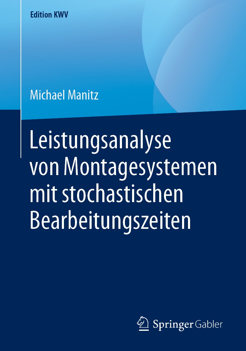 Titlebook: Leistungsanalyse von Montagesystemen mit stochastischen Bearbeitungszeiten; Michael Manitz Book 2005 Der/die Herausgeber bzw. der/die Auto Titlebook: Leistungsanalyse von Montagesystemen mit stochastischen Bearbeitungszeiten; Michael Manitz Book 2005 Der/die Herausgeber bzw. der/die Auto