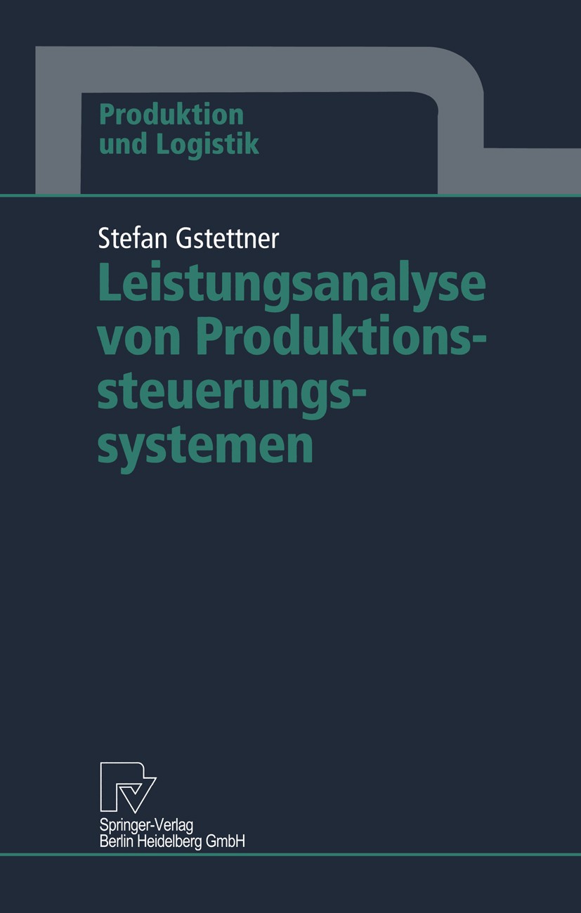 Titlebook: Leistungsanalyse von Produktionssteuerungssystemen; Stefan Gstettner Book 1998 Springer-Verlag Berlin Heidelberg 1998 Just-in-Time.KANBAN- Titlebook: Leistungsanalyse von Produktionssteuerungssystemen; Stefan Gstettner Book 1998 Springer-Verlag Berlin Heidelberg 1998 Just-in-Time.KANBAN-