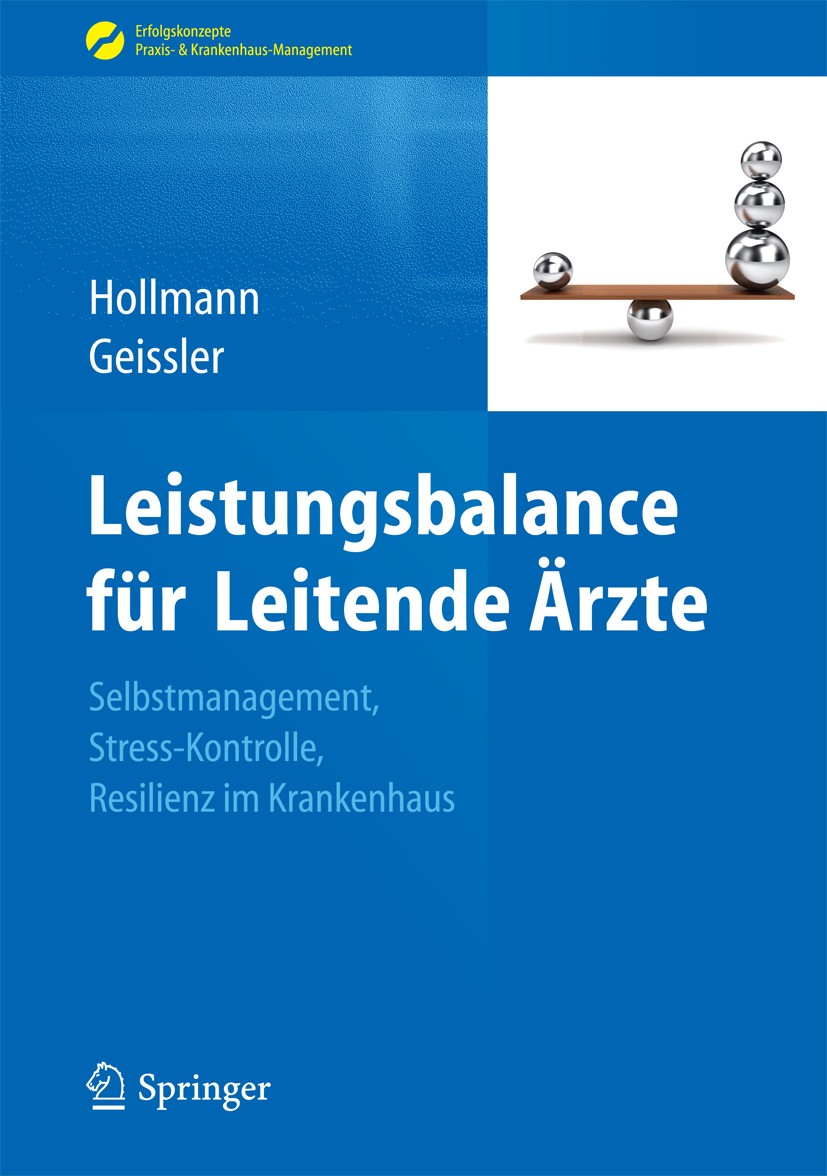 Titlebook: Leistungsbalance für Leitende Ärzte; Selbstmanagement, St Jens Hollmann,Angela Geissler Book 2013 Springer-Verlag Berlin Heidelberg 2013 Be Titlebook: Leistungsbalance für Leitende Ärzte; Selbstmanagement, St Jens Hollmann,Angela Geissler Book 2013 Springer-Verlag Berlin Heidelberg 2013 Be