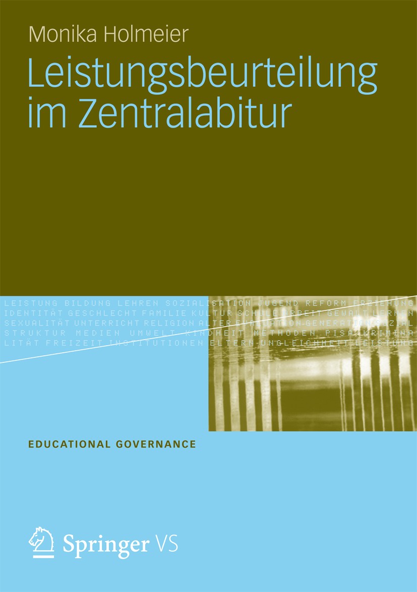 Titlebook: Leistungsbeurteilung im Zentralabitur; Monika Holmeier Book 2013 Springer Fachmedien Wiesbaden 2013 Benotung.Bildungsgerechtigkeit.Educati Titlebook: Leistungsbeurteilung im Zentralabitur; Monika Holmeier Book 2013 Springer Fachmedien Wiesbaden 2013 Benotung.Bildungsgerechtigkeit.Educati