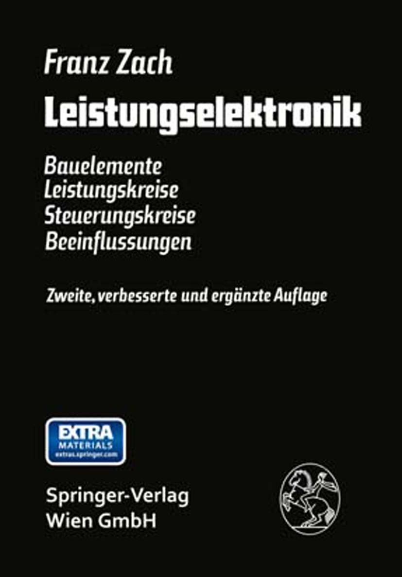 Titlebook: Leistungselektronik; Bauelemente Leistung Franz Zach Book 19882nd edition Springer-Verlag Wien 1988 Stromrichter.Antrieb.Bauelement.Bauelem Titlebook: Leistungselektronik; Bauelemente Leistung Franz Zach Book 19882nd edition Springer-Verlag Wien 1988 Stromrichter.Antrieb.Bauelement.Bauelem
