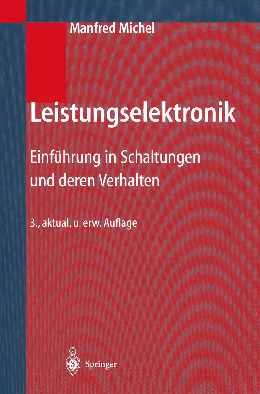 Titlebook: Leistungselektronik; Einführung in Schalt Manfred Michel Textbook 20033rd edition Springer-Verlag Berlin Heidelberg 2003 Antrieb.Antriebste Titlebook: Leistungselektronik; Einführung in Schalt Manfred Michel Textbook 20033rd edition Springer-Verlag Berlin Heidelberg 2003 Antrieb.Antriebste