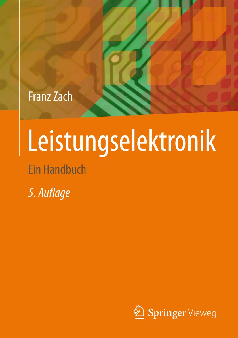 Titlebook: Leistungselektronik; Ein Handbuch Band 1 Franz Zach Book 20155th edition Springer Fachmedien Wiesbaden 2015 Antrieb.Elektronik.Grundlagen. Titlebook: Leistungselektronik; Ein Handbuch Band 1 Franz Zach Book 20155th edition Springer Fachmedien Wiesbaden 2015 Antrieb.Elektronik.Grundlagen.
