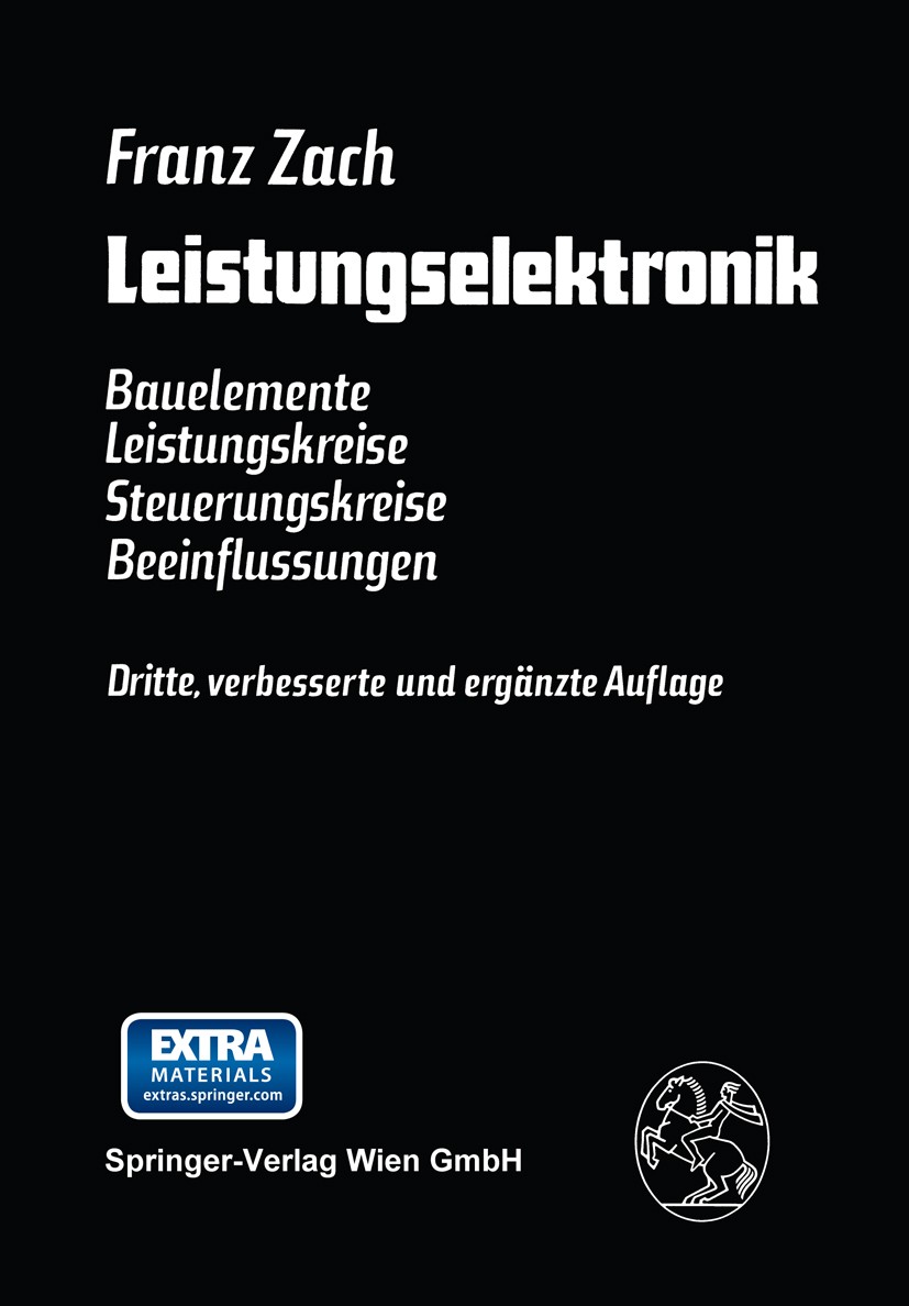Titlebook: Leistungselektronik; Bauelemente Leistung Franz Zach Textbook 19903rd edition Springer-Verlag Wien 1990 Stromrichter.Bauelement.Bauelemente Titlebook: Leistungselektronik; Bauelemente Leistung Franz Zach Textbook 19903rd edition Springer-Verlag Wien 1990 Stromrichter.Bauelement.Bauelemente