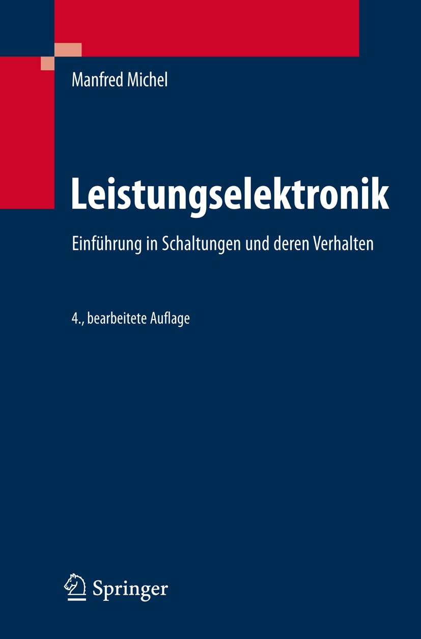 Titlebook: Leistungselektronik; Einführung in Schalt Manfred Michel Textbook 20084th edition Springer-Verlag Berlin Heidelberg 2008 Antrieb.Antriebste Titlebook: Leistungselektronik; Einführung in Schalt Manfred Michel Textbook 20084th edition Springer-Verlag Berlin Heidelberg 2008 Antrieb.Antriebste