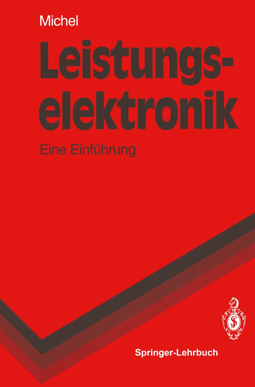 Titlebook: Leistungselektronik; Eine Einführung Manfred Michel Textbook 19921st edition Springer-Verlag Berlin Heidelberg 1992 Antrieb.Antriebstechnik Titlebook: Leistungselektronik; Eine Einführung Manfred Michel Textbook 19921st edition Springer-Verlag Berlin Heidelberg 1992 Antrieb.Antriebstechnik