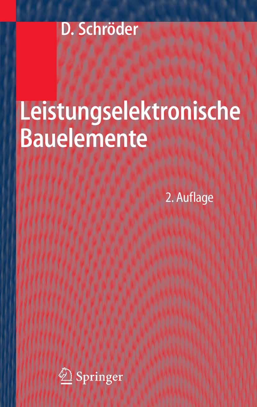 Titlebook: Leistungselektronische Bauelemente; Dierk Schröder Textbook 2006Latest edition Springer-Verlag Berlin Heidelberg 2006 Bauelement.Bauelemen Titlebook: Leistungselektronische Bauelemente; Dierk Schröder Textbook 2006Latest edition Springer-Verlag Berlin Heidelberg 2006 Bauelement.Bauelemen