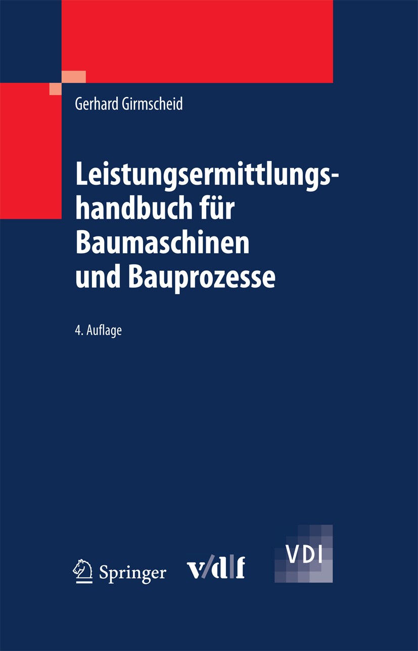 Titlebook: Leistungsermittlungshandbuch für Baumaschinen und Bauprozesse; Gerhard Girmscheid Book 2010Latest edition Springer-Verlag Berlin Heidelber Titlebook: Leistungsermittlungshandbuch für Baumaschinen und Bauprozesse; Gerhard Girmscheid Book 2010Latest edition Springer-Verlag Berlin Heidelber