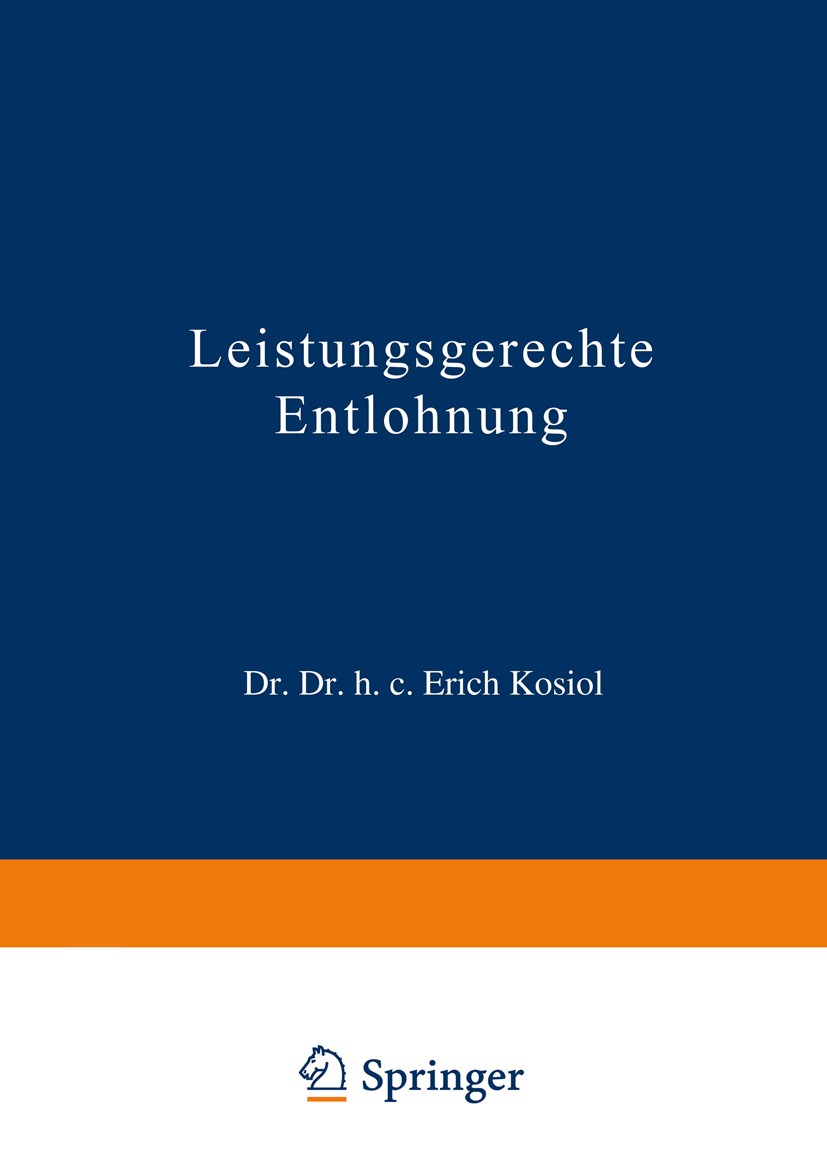 Titlebook: Leistungsgerechte Entlohnung; Erich Kosiol Book 1962Latest edition Springer Fachmedien Wiesbaden 1962 Arbeitsbewertung.Arbeitsentgelt.Betr Titlebook: Leistungsgerechte Entlohnung; Erich Kosiol Book 1962Latest edition Springer Fachmedien Wiesbaden 1962 Arbeitsbewertung.Arbeitsentgelt.Betr