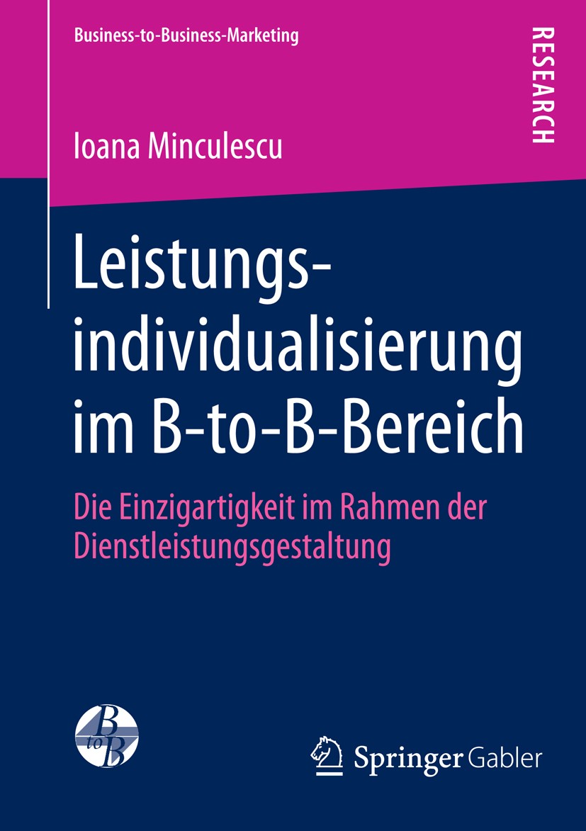 Titlebook: Leistungsindividualisierung im B-to-B-Bereich; Die Einzigartigkeit Ioana Minculescu Book 2013 Springer Fachmedien Wiesbaden 2013 Titlebook: Leistungsindividualisierung im B-to-B-Bereich; Die Einzigartigkeit Ioana Minculescu Book 2013 Springer Fachmedien Wiesbaden 2013