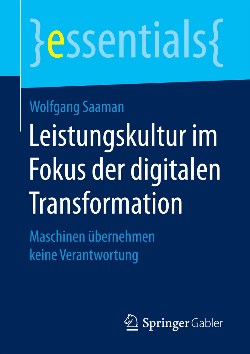 Titlebook: Leistungskultur im Fokus der digitalen Transformation; Maschinen übernehmen Wolfgang Saaman Book 2018 Springer Fachmedien Wiesbaden GmbH, e Titlebook: Leistungskultur im Fokus der digitalen Transformation; Maschinen übernehmen Wolfgang Saaman Book 2018 Springer Fachmedien Wiesbaden GmbH, e