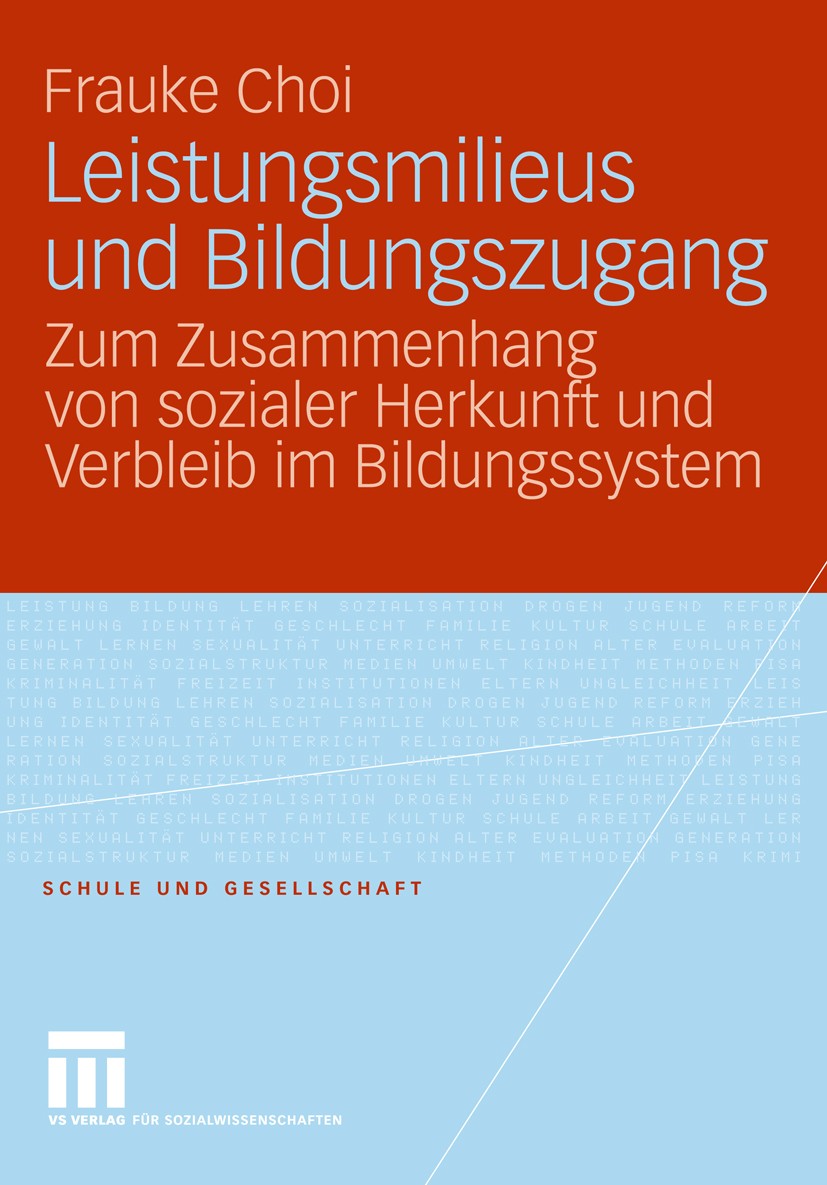 Titlebook: Leistungsmilieus und Bildungszugang; Zum Zusammenhang von Frauke Choi Book 2009 VS Verlag für Sozialwissenschaften | Springer Fachmedien Wi Titlebook: Leistungsmilieus und Bildungszugang; Zum Zusammenhang von Frauke Choi Book 2009 VS Verlag für Sozialwissenschaften | Springer Fachmedien Wi