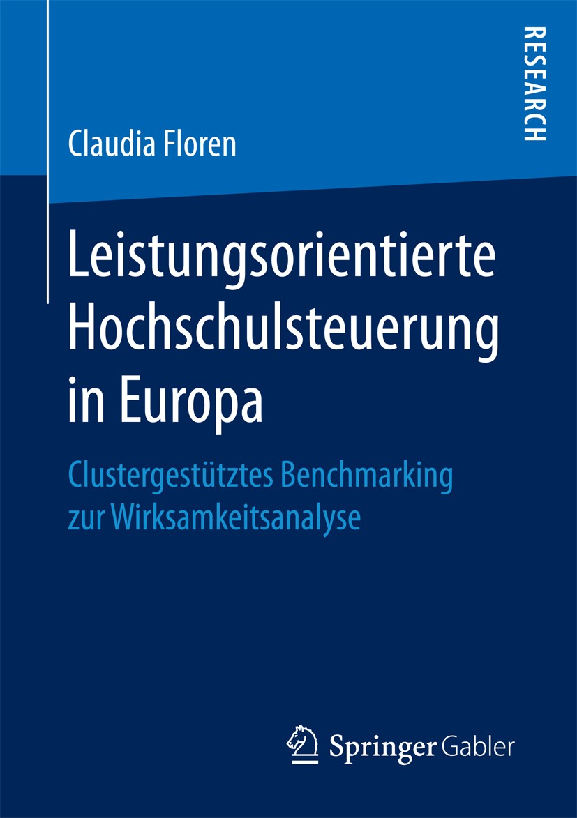 Titlebook: Leistungsorientierte Hochschulsteuerung in Europa; Clustergestütztes Be Claudia Floren Book 2017 Springer Fachmedien Wiesbaden GmbH 2017 Le Titlebook: Leistungsorientierte Hochschulsteuerung in Europa; Clustergestütztes Be Claudia Floren Book 2017 Springer Fachmedien Wiesbaden GmbH 2017 Le