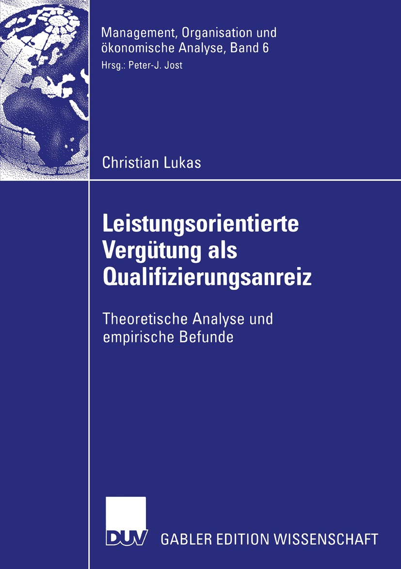 Titlebook: Leistungsorientierte Vergütung als Qualifizierungsanreiz; Theoretische Analyse Christian Lukas Book 2005 Deutscher Universitäts-Verlag/GWV- Titlebook: Leistungsorientierte Vergütung als Qualifizierungsanreiz; Theoretische Analyse Christian Lukas Book 2005 Deutscher Universitäts-Verlag/GWV-