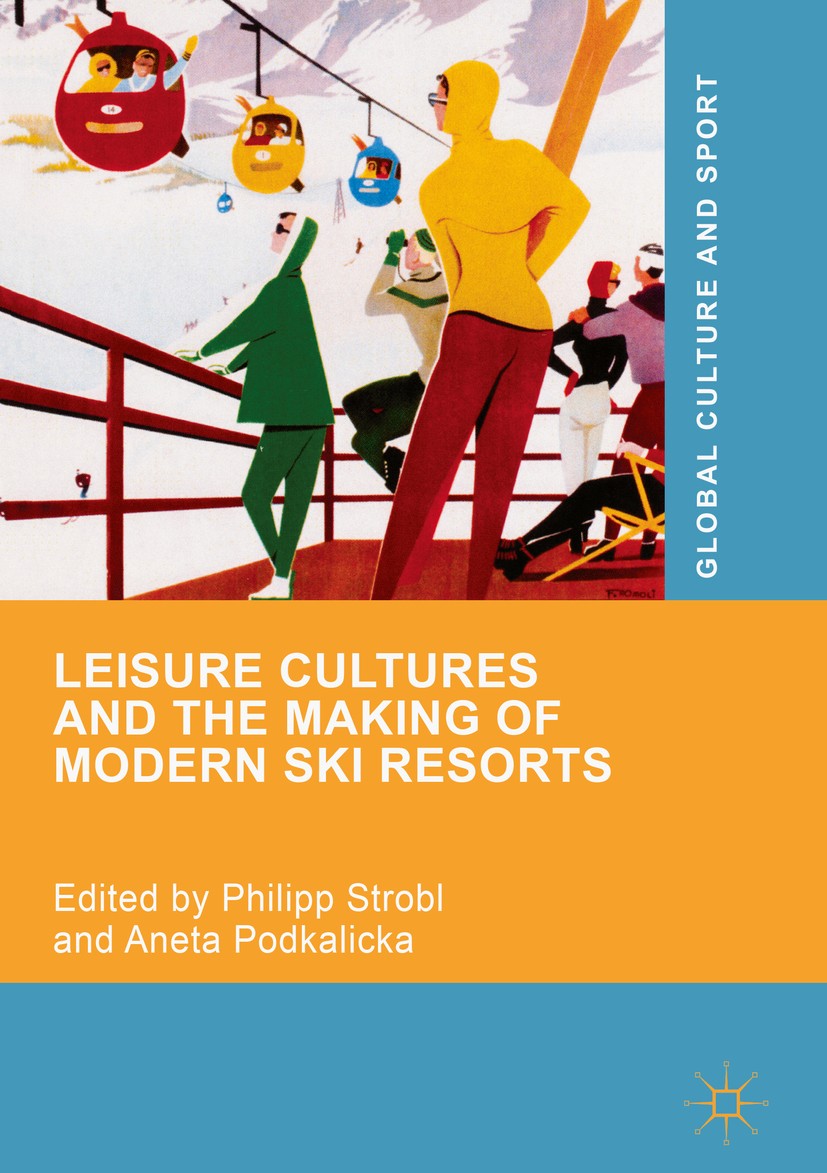 Titlebook: Leisure Cultures and the Making of Modern Ski Resorts; Philipp Strobl,Aneta Podkalicka Book 2019 The Editor(s) (if applicable) and The Aut Titlebook: Leisure Cultures and the Making of Modern Ski Resorts; Philipp Strobl,Aneta Podkalicka Book 2019 The Editor(s) (if applicable) and The Aut