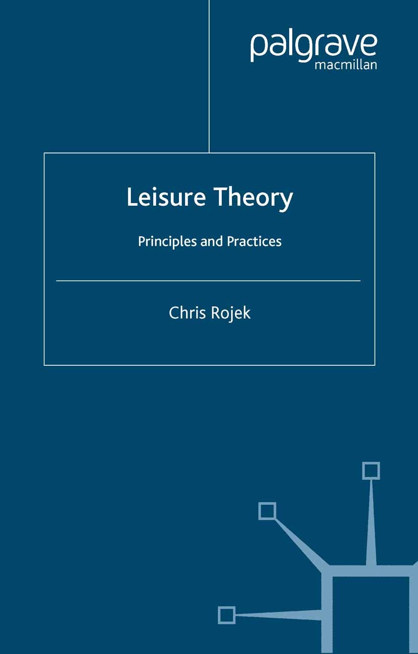 Titlebook: Leisure Theory; Principles and Pract Chris Rojek Book 2005 Palgrave Macmillan, a division of Macmillan Publishers Limited 2005 coding.Gener Titlebook: Leisure Theory; Principles and Pract Chris Rojek Book 2005 Palgrave Macmillan, a division of Macmillan Publishers Limited 2005 coding.Gener