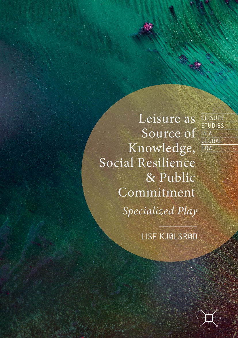 Titlebook: Leisure as Source of Knowledge, Social Resilience and Public Commitment; Specialized Play Lise Kjølsrød Book 2019 The Editor(s) (if applica Titlebook: Leisure as Source of Knowledge, Social Resilience and Public Commitment; Specialized Play Lise Kjølsrød Book 2019 The Editor(s) (if applica