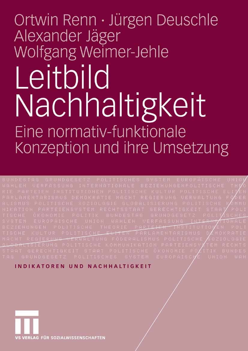 Titlebook: Leitbild Nachhaltigkeit; Eine normativ-funkti Ortwin Renn,Jürgen Deuschle,Wolfgang Weimer-Jehle Book 2007 VS Verlag für Sozialwissenschafte Titlebook: Leitbild Nachhaltigkeit; Eine normativ-funkti Ortwin Renn,Jürgen Deuschle,Wolfgang Weimer-Jehle Book 2007 VS Verlag für Sozialwissenschafte