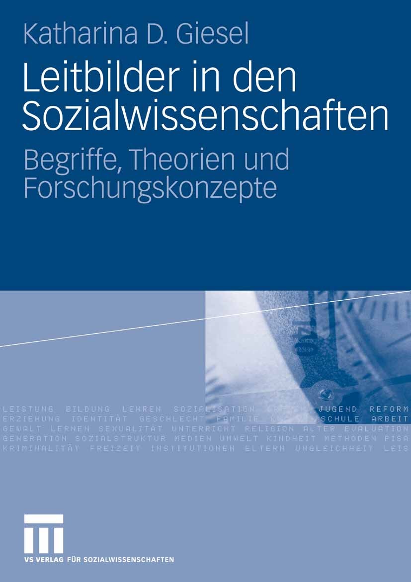 Titlebook: Leitbilder in den Sozialwissenschaften; Begriffe, Theorien u Katharina D. Giesel Book 2007 VS Verlag für Sozialwissenschaften | Springer Fa Titlebook: Leitbilder in den Sozialwissenschaften; Begriffe, Theorien u Katharina D. Giesel Book 2007 VS Verlag für Sozialwissenschaften | Springer Fa
