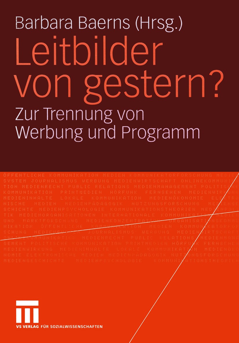 Titlebook: Leitbilder von gestern?; Zur Trennung von Wer Barbara Baerns Book 2004 VS Verlag für Sozialwissenschaften/GWV Fachverlage GmbH, Wiesbaden 2 Titlebook: Leitbilder von gestern?; Zur Trennung von Wer Barbara Baerns Book 2004 VS Verlag für Sozialwissenschaften/GWV Fachverlage GmbH, Wiesbaden 2