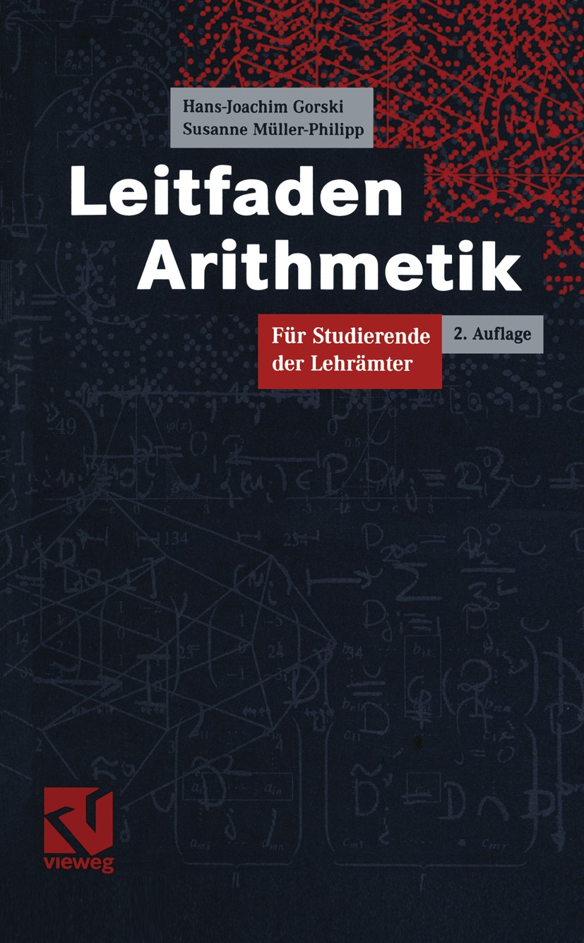 Titlebook: Leitfaden Arithmetik; Für Studierende der Hans-Joachim Gorski,Susanne Müller-Philipp Textbook 20042nd edition Vieweg+Teubner Verlag | Spri Titlebook: Leitfaden Arithmetik; Für Studierende der Hans-Joachim Gorski,Susanne Müller-Philipp Textbook 20042nd edition Vieweg+Teubner Verlag | Spri