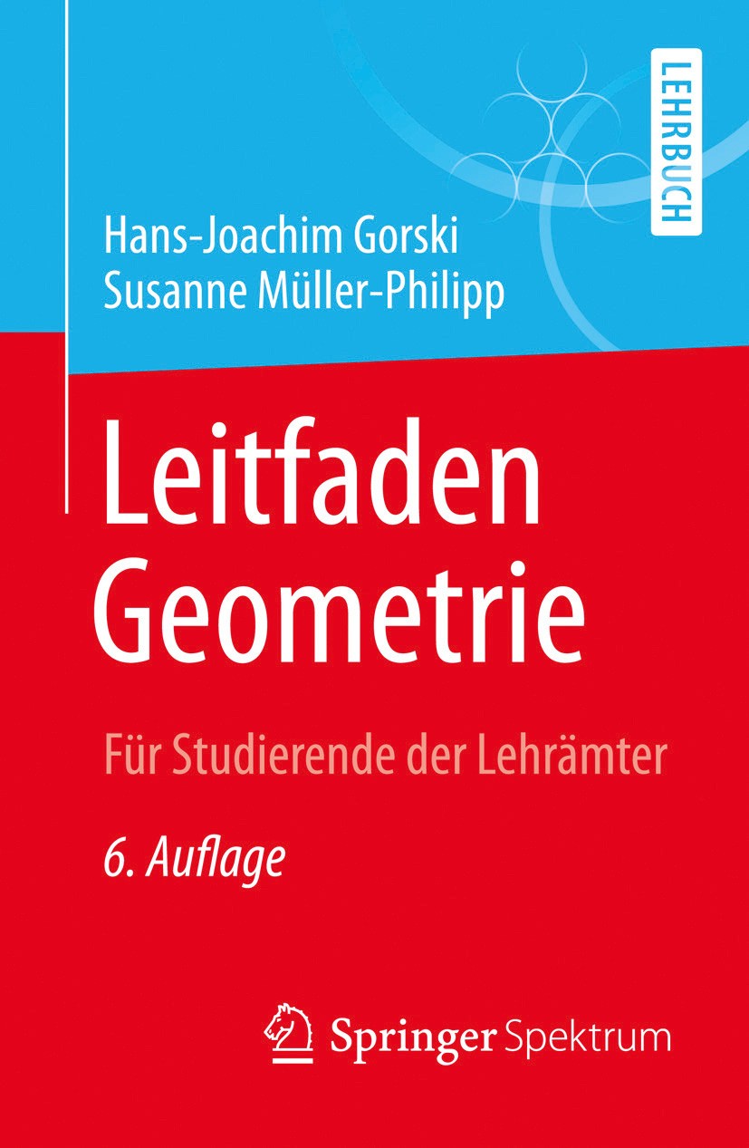 Titlebook: Leitfaden Geometrie; Für Studierende der Hans-Joachim Gorski,Susanne Müller-Philipp Textbook 20146th edition Springer Fachmedien Wiesbaden Titlebook: Leitfaden Geometrie; Für Studierende der Hans-Joachim Gorski,Susanne Müller-Philipp Textbook 20146th edition Springer Fachmedien Wiesbaden