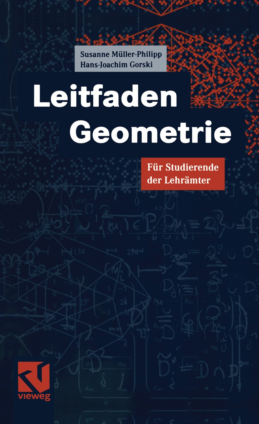 Titlebook: Leitfaden Geometrie; Für Studierende der Susanne Müller-Philipp,Hans-Joachim Gorski Textbook 20011st edition Springer Fachmedien Wiesbaden Titlebook: Leitfaden Geometrie; Für Studierende der Susanne Müller-Philipp,Hans-Joachim Gorski Textbook 20011st edition Springer Fachmedien Wiesbaden