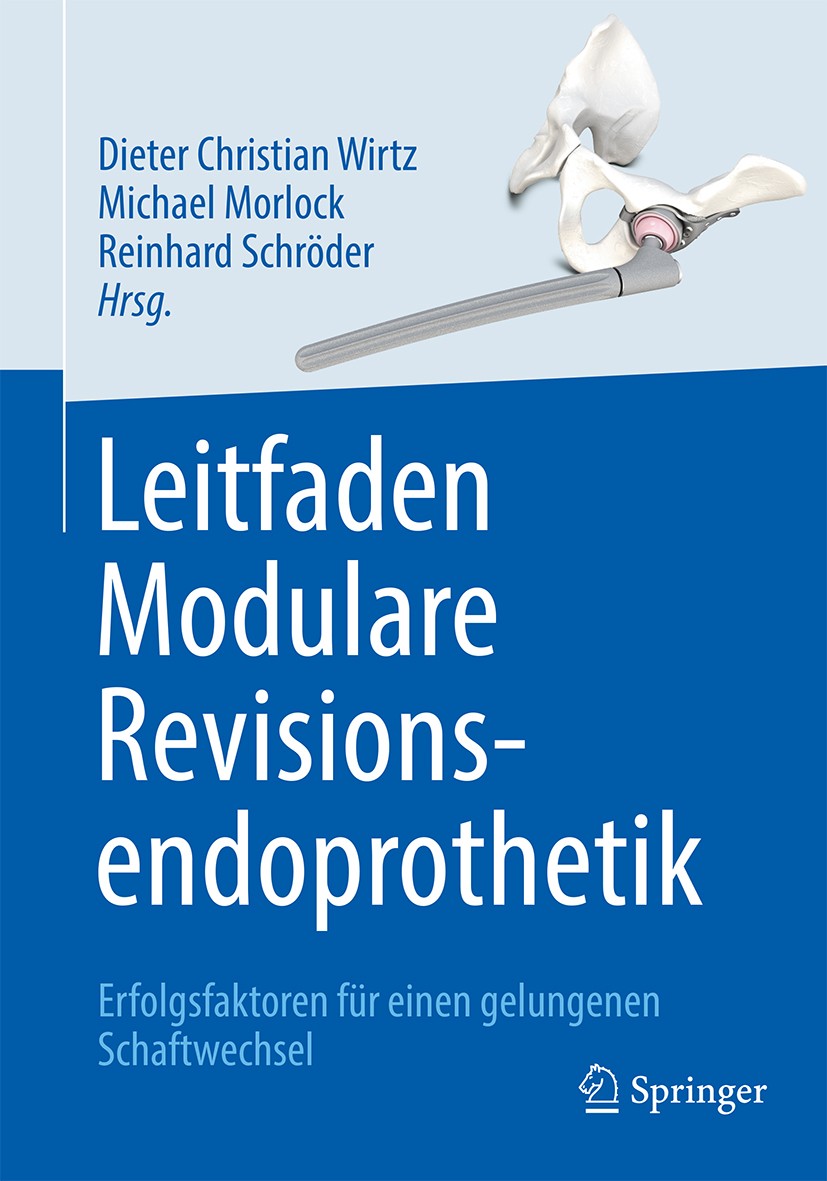 Titlebook: Leitfaden Modulare Revisionsendoprothetik; Erfolgsfaktoren für Dieter Christian Wirtz,Michael Morlock,Reinhard Sc Book 2017 Springer-Verla Titlebook: Leitfaden Modulare Revisionsendoprothetik; Erfolgsfaktoren für Dieter Christian Wirtz,Michael Morlock,Reinhard Sc Book 2017 Springer-Verla