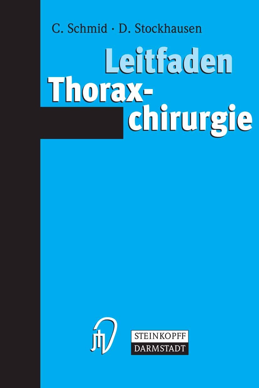 Titlebook: Leitfaden Thoraxchirurgie; Christof Schmid,Dietrich Stockhausen Book 2005 Steinkopff-Verlag Darmstadt 2005 Chirurgie.Indikation.Kompedium. Titlebook: Leitfaden Thoraxchirurgie; Christof Schmid,Dietrich Stockhausen Book 2005 Steinkopff-Verlag Darmstadt 2005 Chirurgie.Indikation.Kompedium.