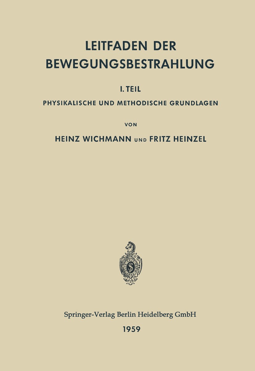 Titlebook: Leitfaden der Bewegungsbestrahlung; 1. Teil Physikalisch H. Wichmann,F. Heinzel Book 1959 Springer-Verlag Berlin Heidelberg 1959 Bewegung.F Titlebook: Leitfaden der Bewegungsbestrahlung; 1. Teil Physikalisch H. Wichmann,F. Heinzel Book 1959 Springer-Verlag Berlin Heidelberg 1959 Bewegung.F