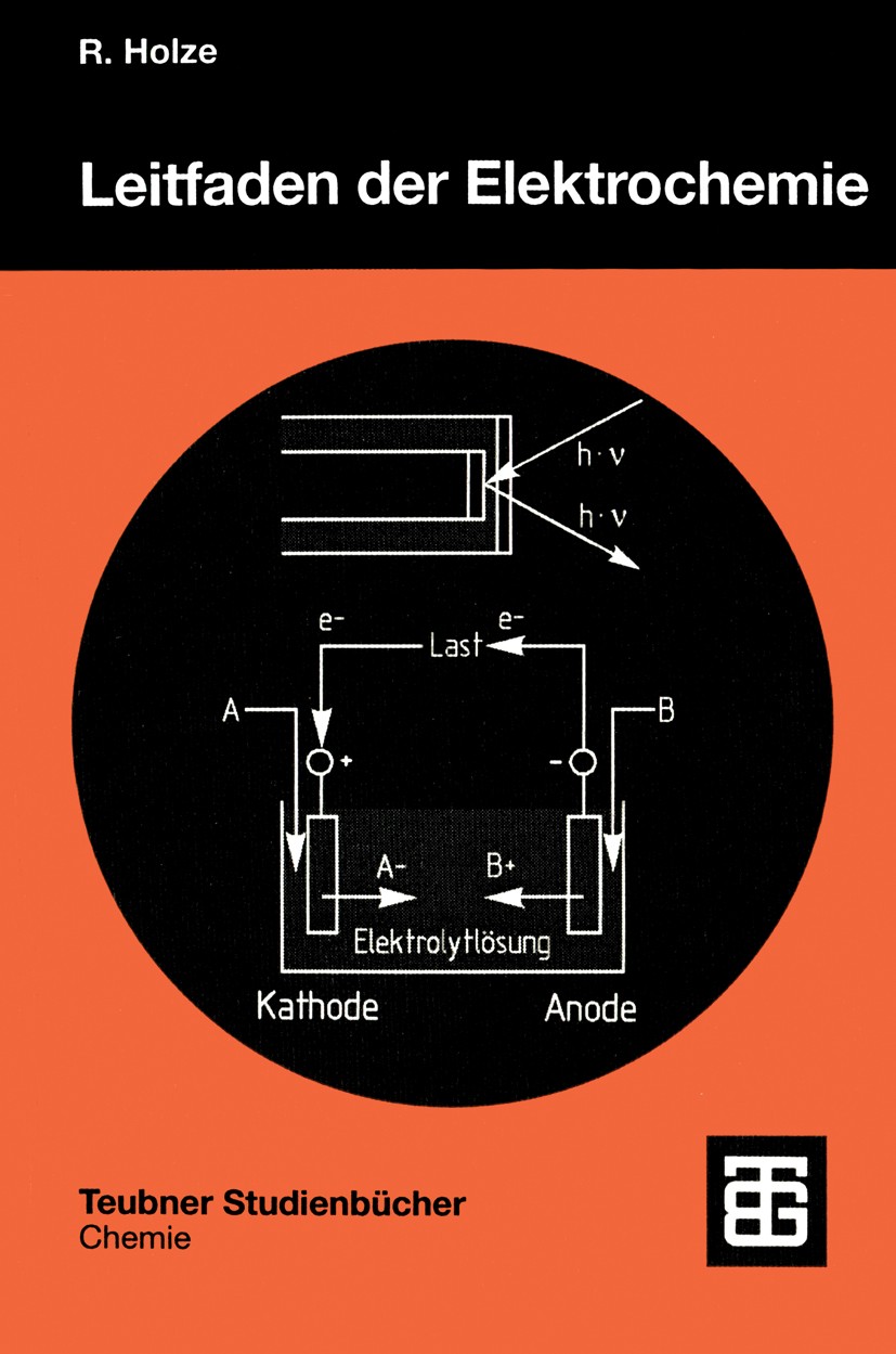 Titlebook: Leitfaden der Elektrochemie; Rudolf Holze Textbook 1998 Springer Fachmedien Wiesbaden 1998 Elektrochemie.Gleichgewicht.Kinetik.Stofftransp Titlebook: Leitfaden der Elektrochemie; Rudolf Holze Textbook 1998 Springer Fachmedien Wiesbaden 1998 Elektrochemie.Gleichgewicht.Kinetik.Stofftransp