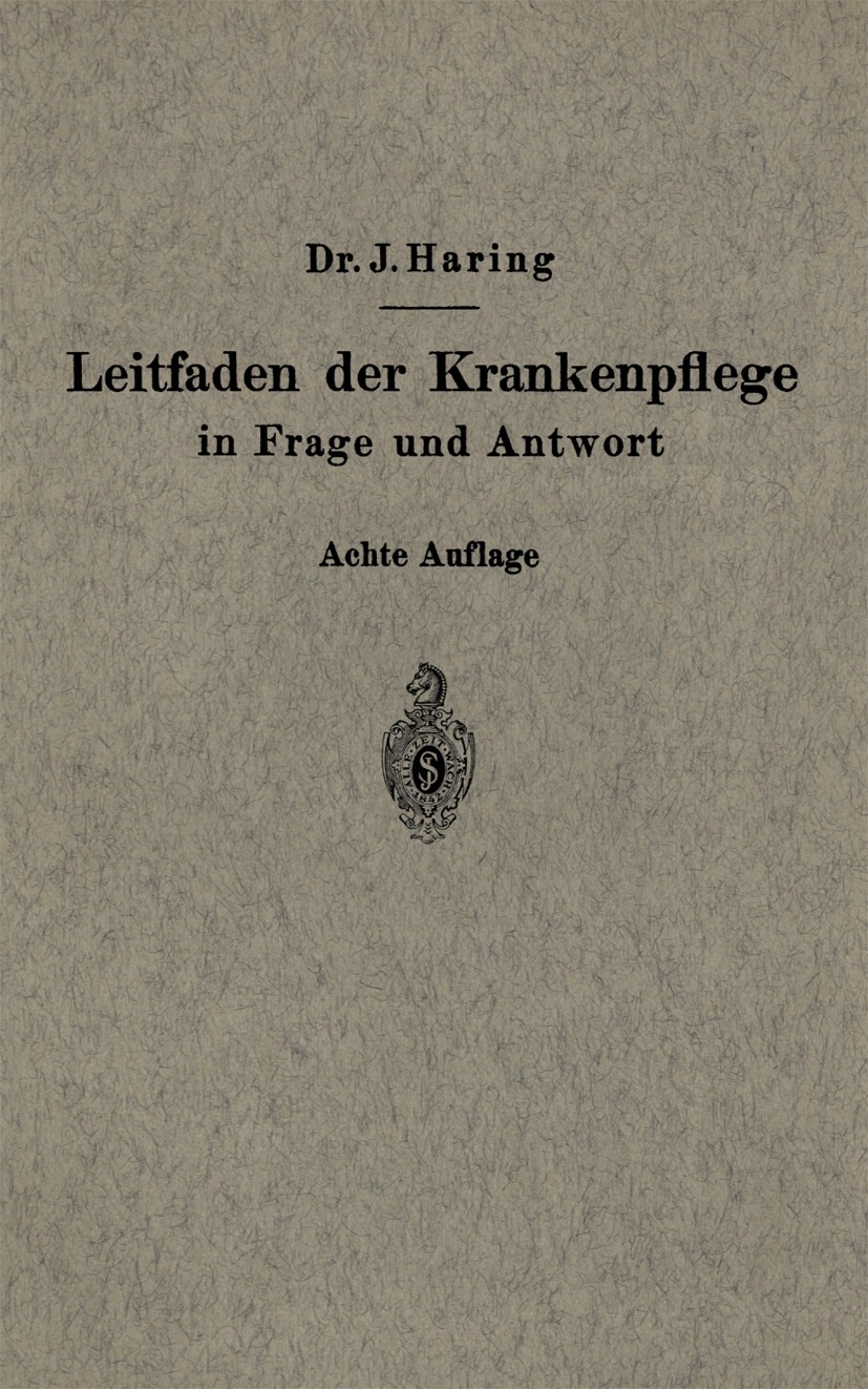 Titlebook: Leitfaden der Krankenpflege in Frage und Antwort; Für Krankenpflegesch Johannes Haring (Oberstabsarzt a. D., ehemals staa Book 1941Latest e Titlebook: Leitfaden der Krankenpflege in Frage und Antwort; Für Krankenpflegesch Johannes Haring (Oberstabsarzt a. D., ehemals staa Book 1941Latest e