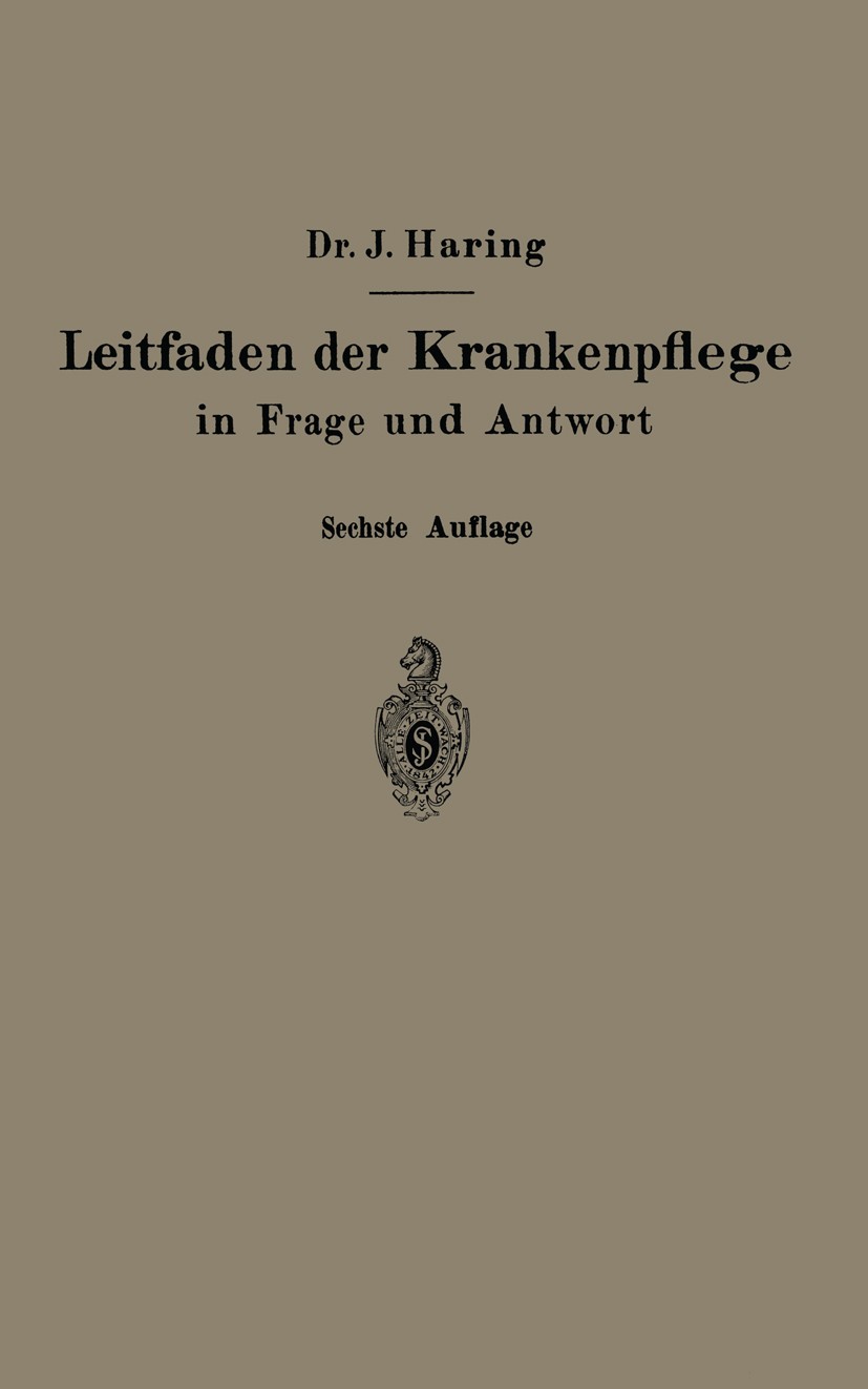 Titlebook: Leitfaden der Krankenpflege in Frage und Antwort; Für Krankenpflegesch Johannes Haring (Oberstabsarzt a. D. ehemals staat Book 1931Latest e Titlebook: Leitfaden der Krankenpflege in Frage und Antwort; Für Krankenpflegesch Johannes Haring (Oberstabsarzt a. D. ehemals staat Book 1931Latest e