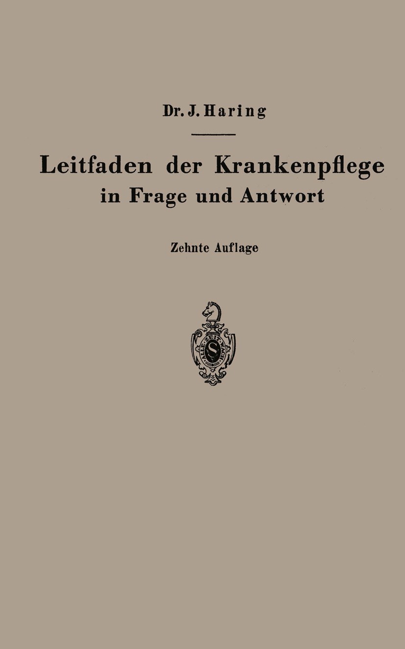 Titlebook: Leitfaden der Krankenpflege in Frage und Antwort; Für Medizinstudieren Johannes Haring (Oberstabsarzt a. D., ehemals staa Book 1944Latest e Titlebook: Leitfaden der Krankenpflege in Frage und Antwort; Für Medizinstudieren Johannes Haring (Oberstabsarzt a. D., ehemals staa Book 1944Latest e