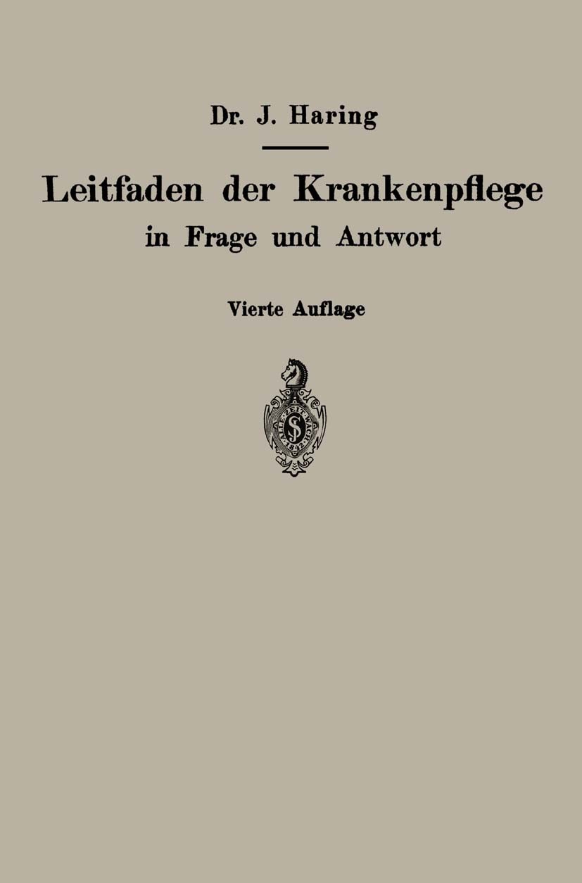 Titlebook: Leitfaden der Krankenpflege in Frage und Antwort; Für Krankenpflegesch Joh. Haring (Oberstabsarzt a. D., ehemals staatlic Book 1923Latest e Titlebook: Leitfaden der Krankenpflege in Frage und Antwort; Für Krankenpflegesch Joh. Haring (Oberstabsarzt a. D., ehemals staatlic Book 1923Latest e