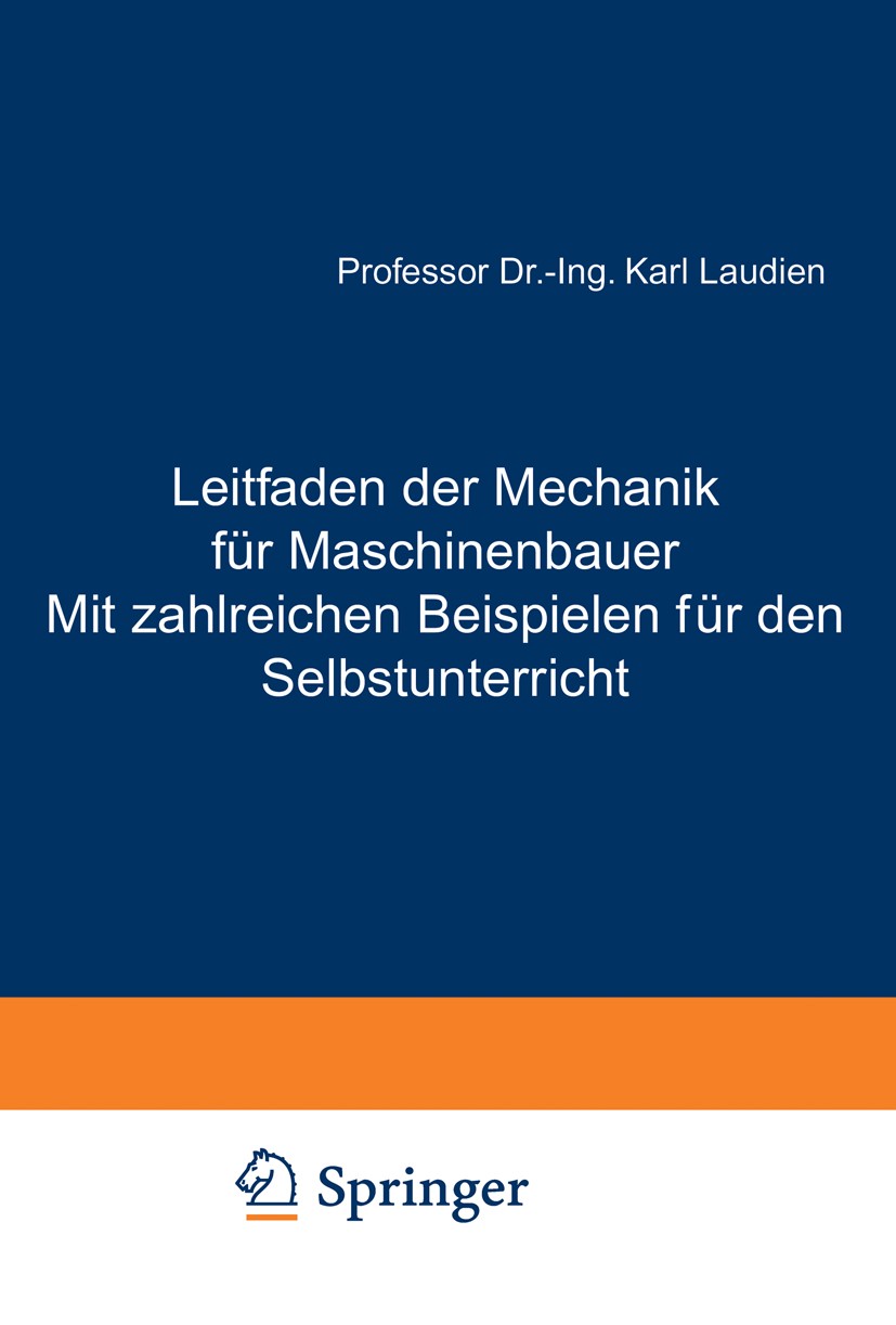 Titlebook: Leitfaden der Mechanik für Maschinenbauer Mit zahlreichen Beispielen für den Selbstunterricht; Erstes Heft Statik u Karl Laudien Book 1921L Titlebook: Leitfaden der Mechanik für Maschinenbauer Mit zahlreichen Beispielen für den Selbstunterricht; Erstes Heft Statik u Karl Laudien Book 1921L