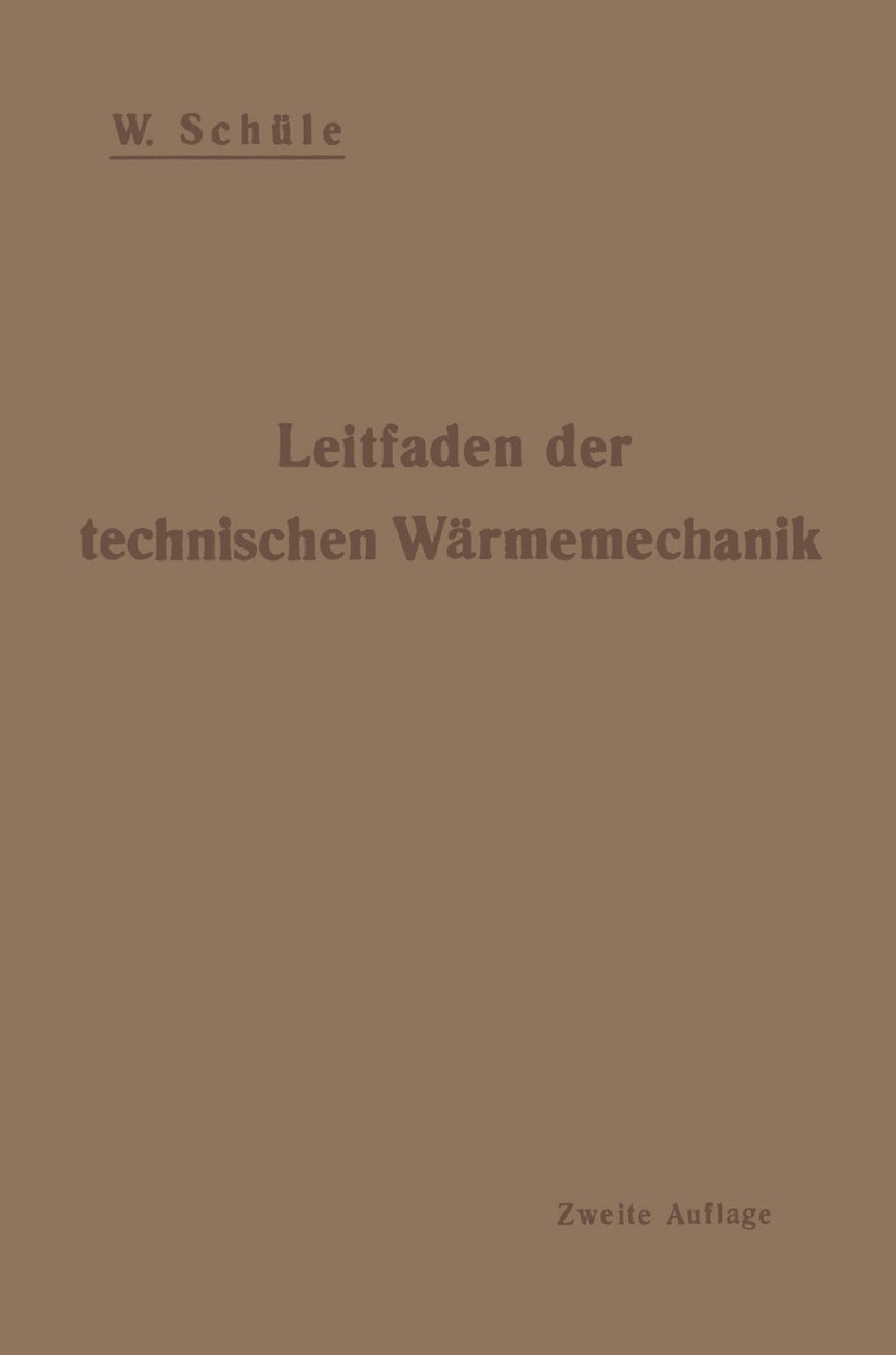 Titlebook: Leitfaden der technischen Wärmemechanik; kurzes Lehrbuch der W. Schüle Book 1920Latest edition Springer-Verlag Berlin Heidelberg 1920 Gase Titlebook: Leitfaden der technischen Wärmemechanik; kurzes Lehrbuch der W. Schüle Book 1920Latest edition Springer-Verlag Berlin Heidelberg 1920 Gase