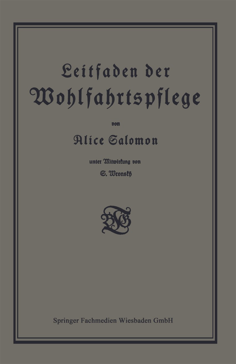 Titlebook: Leitfaden der Wohlfahrtspflege; Alice Salomon Book 1921 Springer Fachmedien Wiesbaden 1921 Beteiligung.Wert.Wohlfahrt.Wohlfahrtspflege Titlebook: Leitfaden der Wohlfahrtspflege; Alice Salomon Book 1921 Springer Fachmedien Wiesbaden 1921 Beteiligung.Wert.Wohlfahrt.Wohlfahrtspflege
