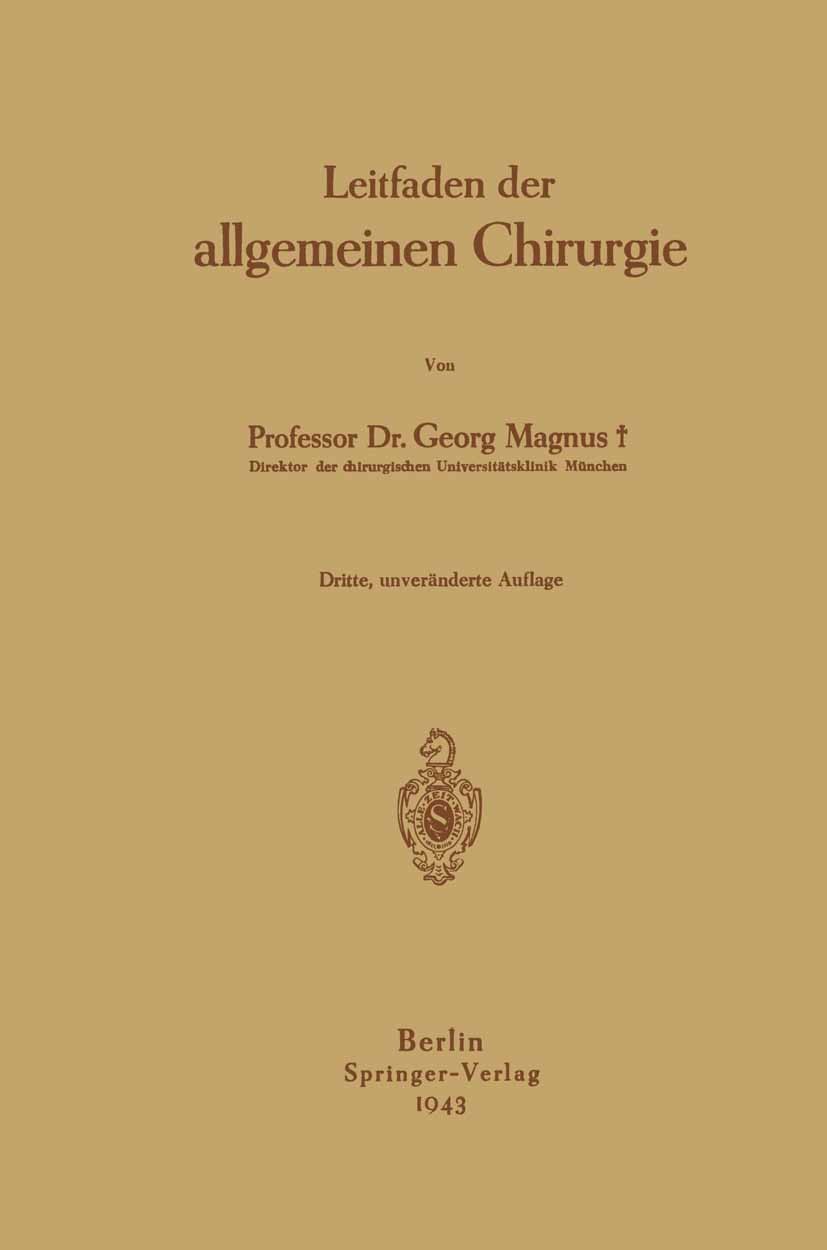 Titlebook: Leitfaden der allgemeinen Chirurgie; Georg Magnus Book 1940Latest edition Springer-Verlag OHG. in Berlin 1940 Chirurgie.Entzündung.Gender. Titlebook: Leitfaden der allgemeinen Chirurgie; Georg Magnus Book 1940Latest edition Springer-Verlag OHG. in Berlin 1940 Chirurgie.Entzündung.Gender.