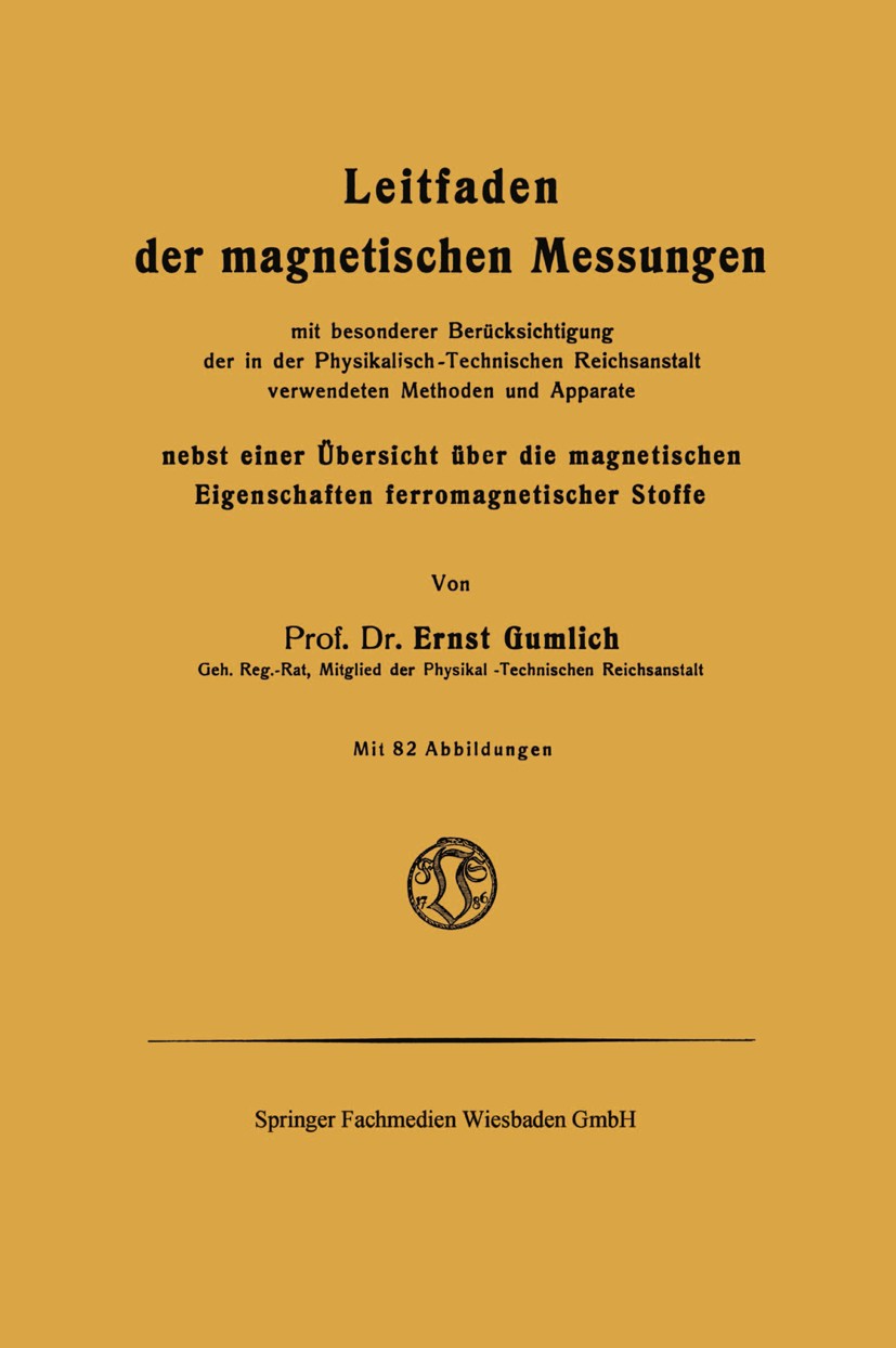 Titlebook: Leitfaden der magnetischen Messungen; nebst einer Übersich Ernst Gumlich Book 1918 Springer Fachmedien Wiesbaden 1918 Aluminium.Eisen.Grund Titlebook: Leitfaden der magnetischen Messungen; nebst einer Übersich Ernst Gumlich Book 1918 Springer Fachmedien Wiesbaden 1918 Aluminium.Eisen.Grund