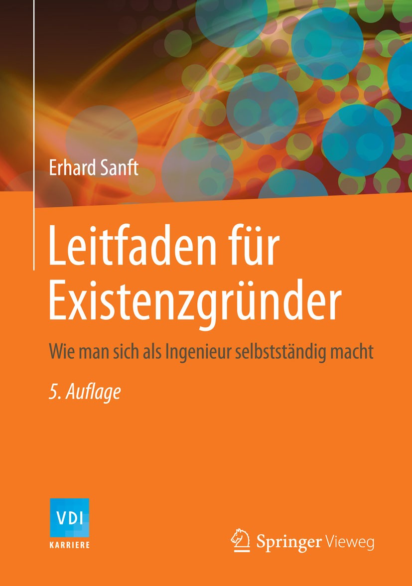 Titlebook: Leitfaden für Existenzgründer; Wie man sich als Ing Erhard Sanft Book 2014Latest edition Springer-Verlag Berlin Heidelberg 2014 Basel 2.Fin Titlebook: Leitfaden für Existenzgründer; Wie man sich als Ing Erhard Sanft Book 2014Latest edition Springer-Verlag Berlin Heidelberg 2014 Basel 2.Fin