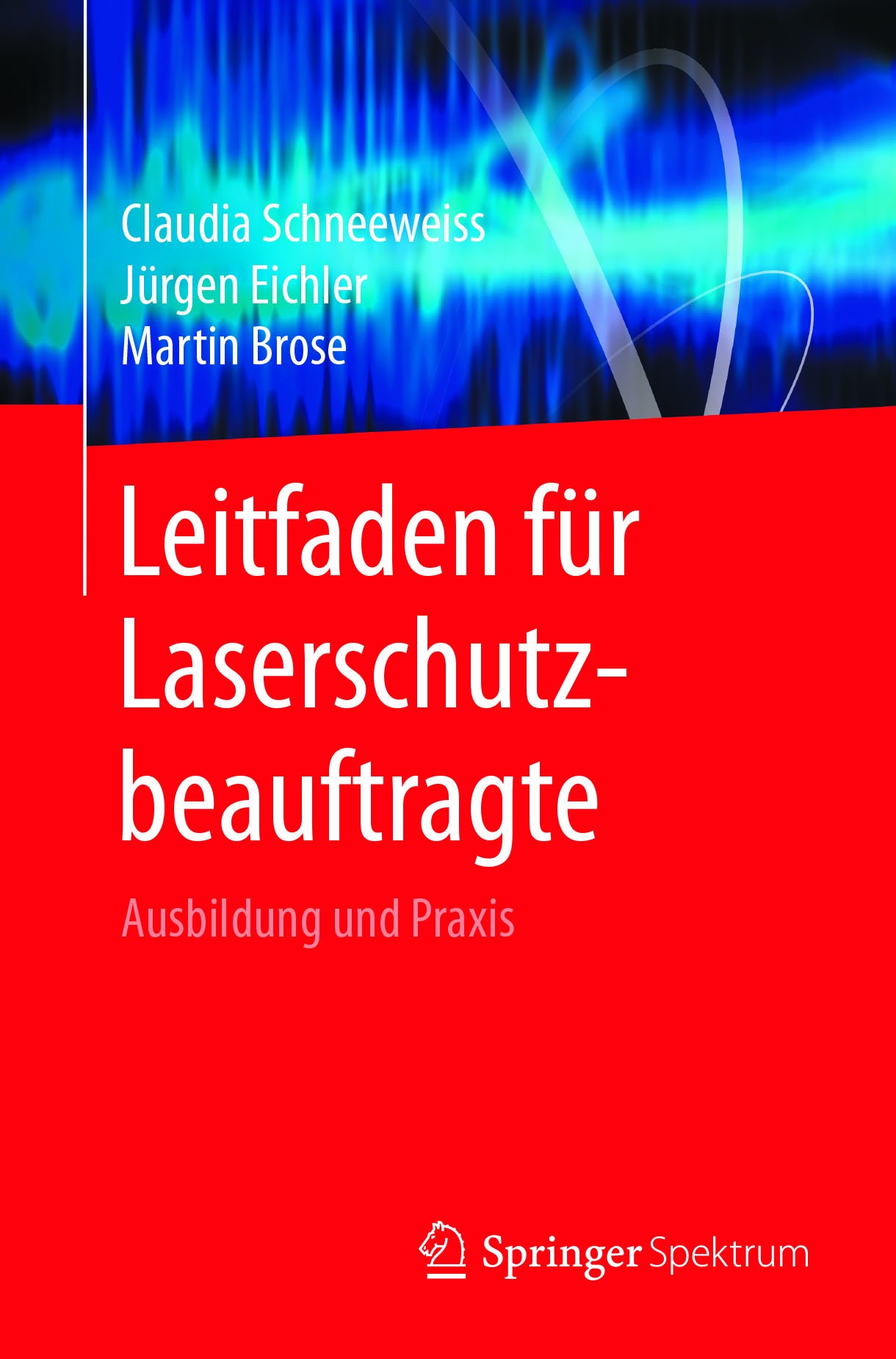 Titlebook: Leitfaden für Laserschutzbeauftragte; Ausbildung und Praxi Claudia Schneeweiss,Jürgen Eichler,Martin Brose Book 20171st edition Springer-Ve Titlebook: Leitfaden für Laserschutzbeauftragte; Ausbildung und Praxi Claudia Schneeweiss,Jürgen Eichler,Martin Brose Book 20171st edition Springer-Ve