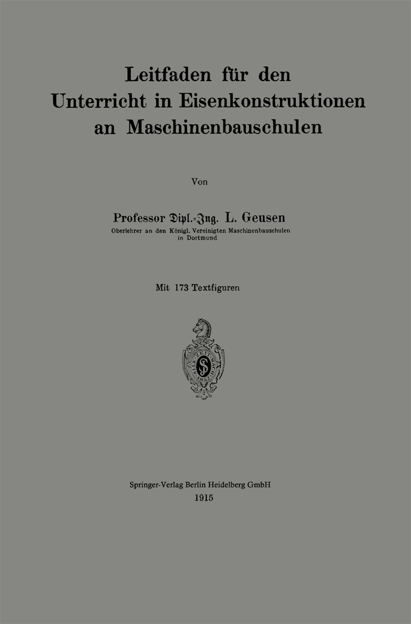 Titlebook: Leitfaden für den Unterricht in Eisenkonstruktionen an Maschinenbauschulen; L. Geusen Book 1915 Springer-Verlag Berlin Heidelberg 1915 Kon Titlebook: Leitfaden für den Unterricht in Eisenkonstruktionen an Maschinenbauschulen; L. Geusen Book 1915 Springer-Verlag Berlin Heidelberg 1915 Kon