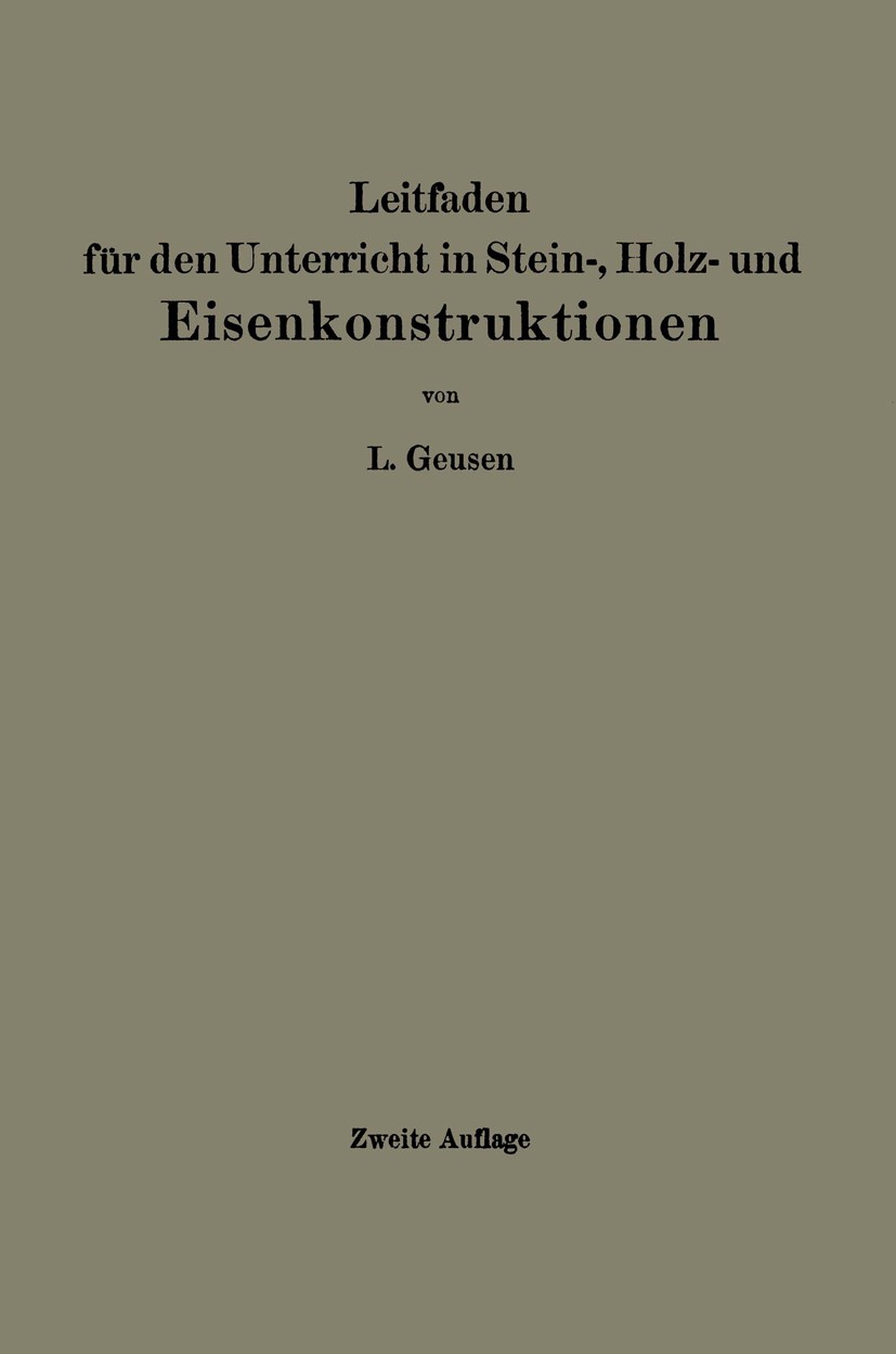 Titlebook: Leitfaden für den Unterricht in Stein-, Holz- und Eisenkonstruktionen an maschinentechnischen Fachsc; L. Geusen Book 1923Latest edition Sp Titlebook: Leitfaden für den Unterricht in Stein-, Holz- und Eisenkonstruktionen an maschinentechnischen Fachsc; L. Geusen Book 1923Latest edition Sp