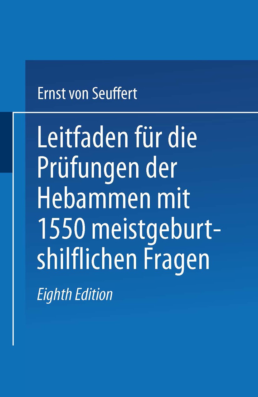 Titlebook: Leitfaden für die Prüfungen der Hebammen; mit 1550 meist gebur Ernst Seuffert Book 1928Latest edition Springer-Verlag Berlin Heidelberg 192 Titlebook: Leitfaden für die Prüfungen der Hebammen; mit 1550 meist gebur Ernst Seuffert Book 1928Latest edition Springer-Verlag Berlin Heidelberg 192