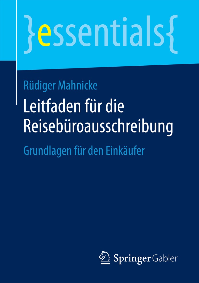 Titlebook: Leitfaden für die Reisebüroausschreibung; Grundlagen für den E Rüdiger Mahnicke Book 2016 Springer Fachmedien Wiesbaden GmbH, ein Teil von Titlebook: Leitfaden für die Reisebüroausschreibung; Grundlagen für den E Rüdiger Mahnicke Book 2016 Springer Fachmedien Wiesbaden GmbH, ein Teil von