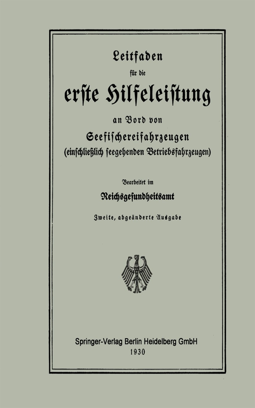 Titlebook: Leitfaden für die erste Hilfeleistung an Bord von Seefischereifahrzeugen (einschließlich seegehenden; Reichsgesundheitsamt Book 1930Latest Titlebook: Leitfaden für die erste Hilfeleistung an Bord von Seefischereifahrzeugen (einschließlich seegehenden; Reichsgesundheitsamt Book 1930Latest