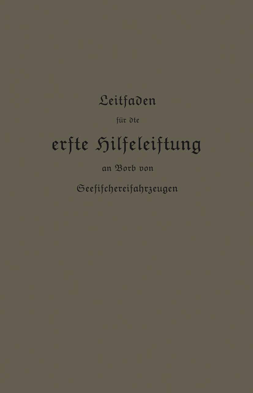 Titlebook: Leitfaden für die erste Hilfeleistung an Bord von Seefischereifahrzeugen; Kaiserlichen Gesundheitsamte Book 1911 Springer-Verlag Berlin He Titlebook: Leitfaden für die erste Hilfeleistung an Bord von Seefischereifahrzeugen; Kaiserlichen Gesundheitsamte Book 1911 Springer-Verlag Berlin He